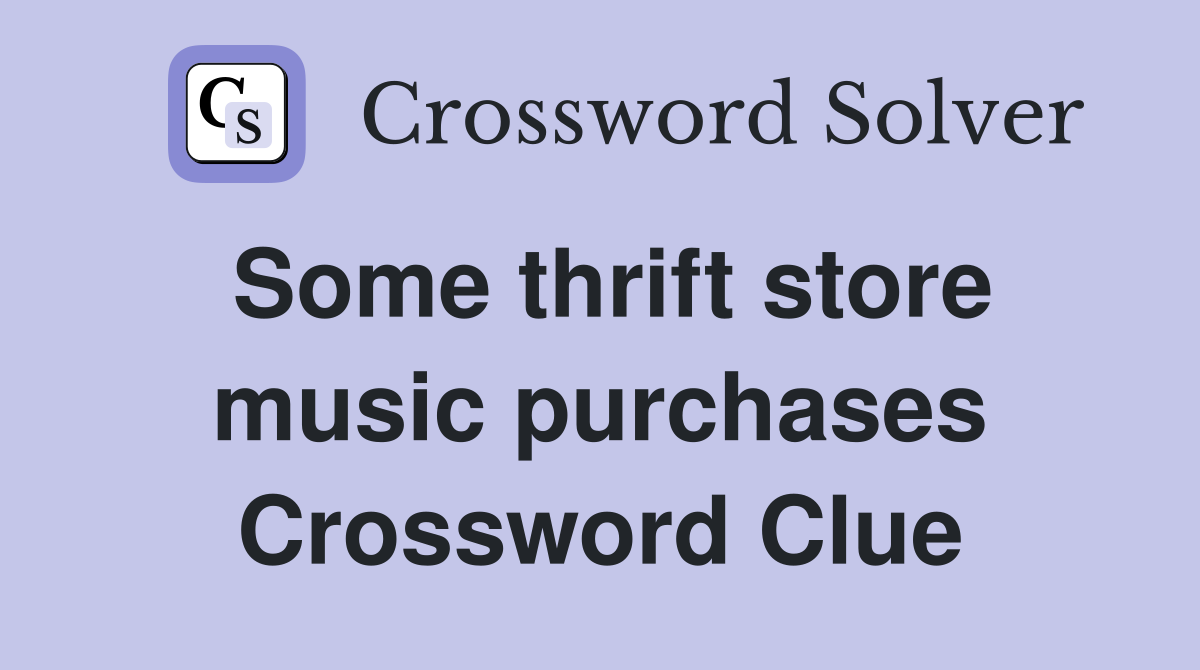 Some thrift store music purchases Crossword Clue
