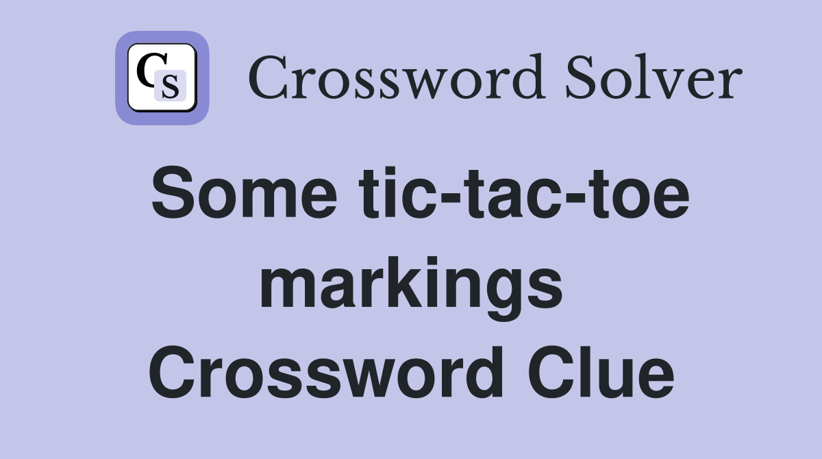 Some tic-tac-toe markings Crossword Clue
