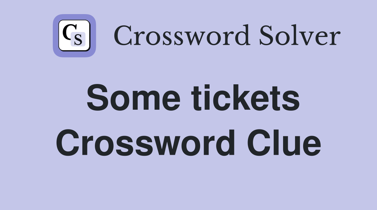 Some tickets Crossword Clue