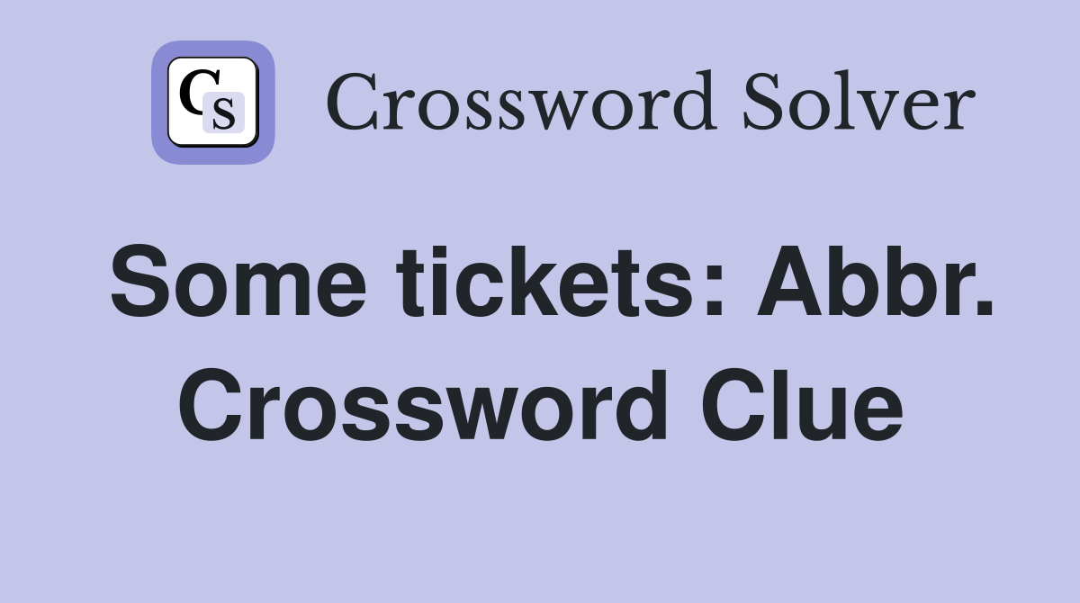Some tickets: Abbr. Crossword Clue