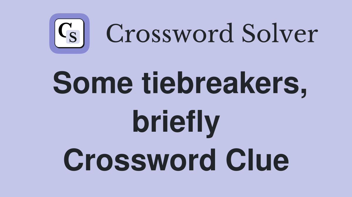 Some tiebreakers, briefly Crossword Clue