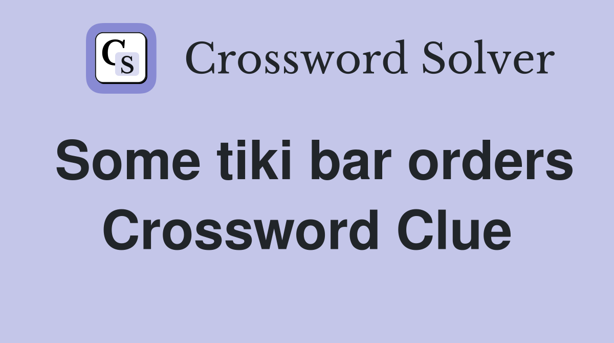 Some tiki bar orders Crossword Clue