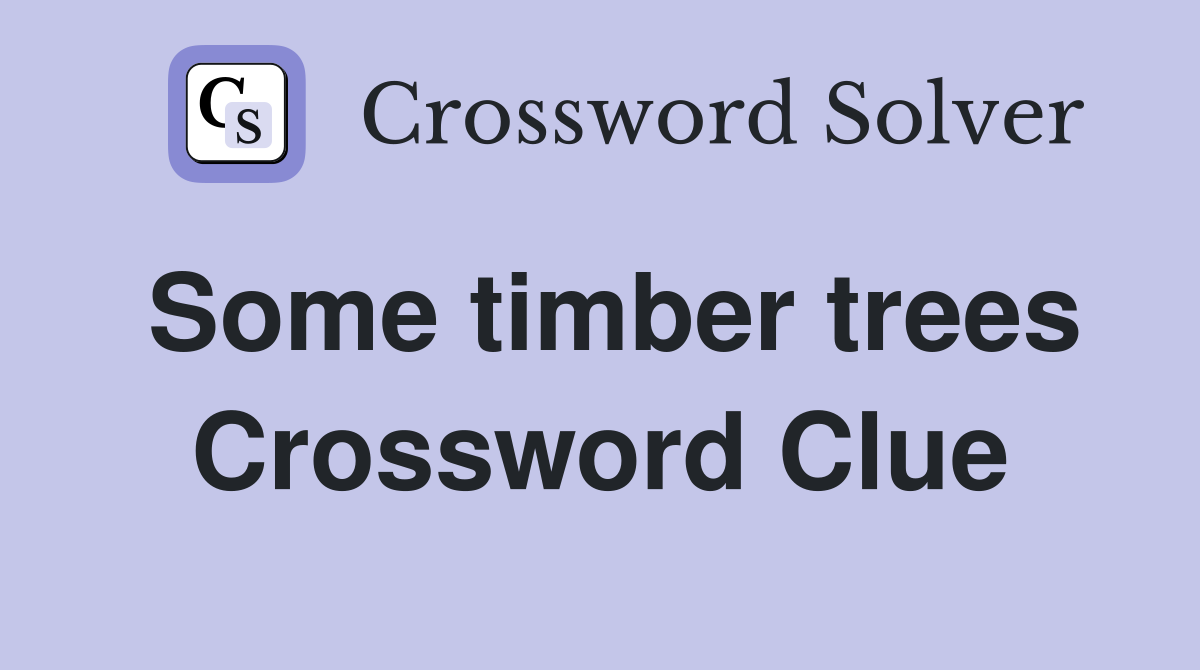 Some timber trees Crossword Clue