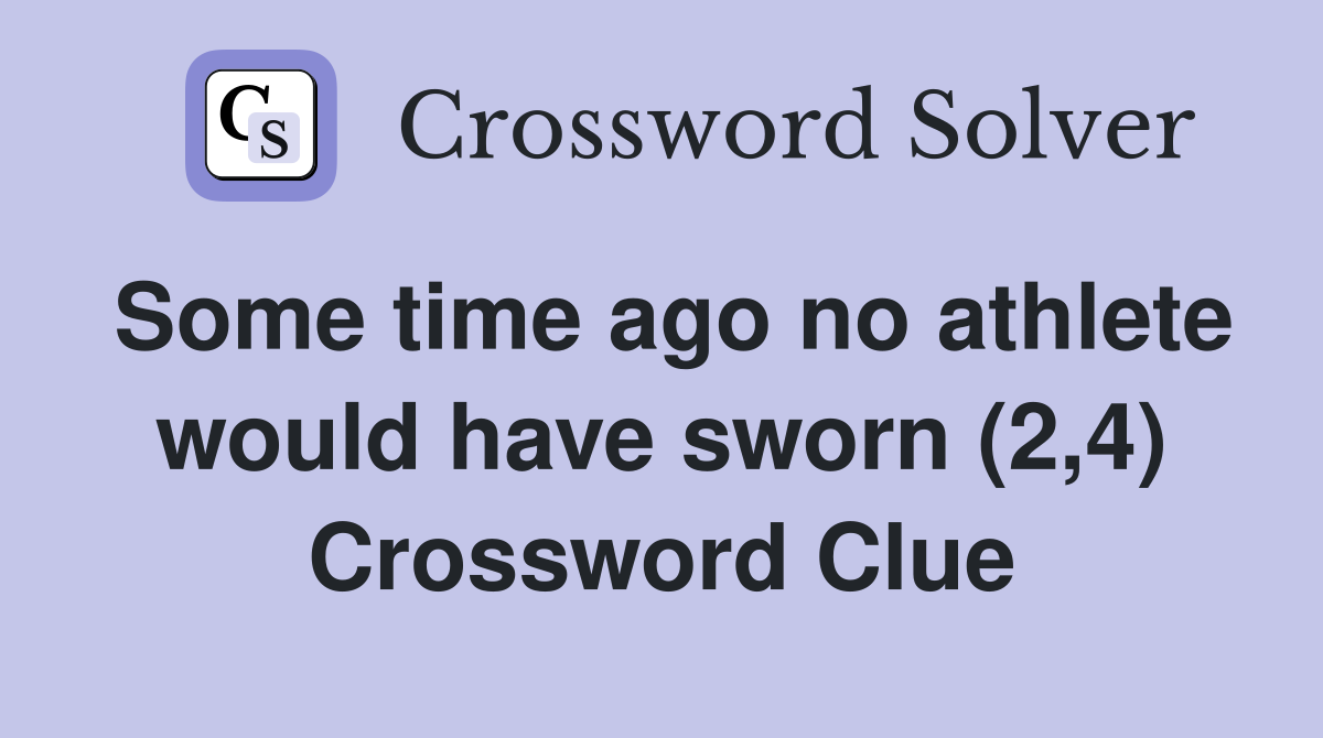 Some time ago no athlete would have sworn (2 4) Crossword Clue