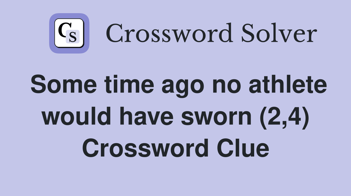 Some time ago no athlete would have sworn (2,4) Crossword Clue