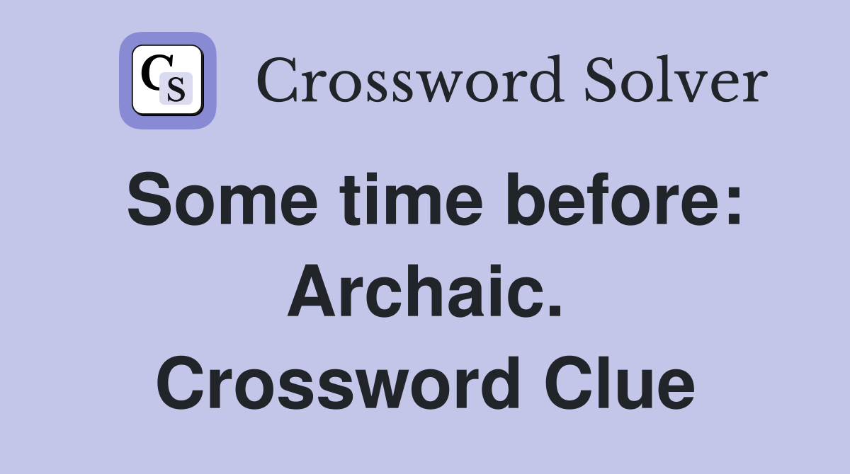 Some time before: Archaic. Crossword Clue