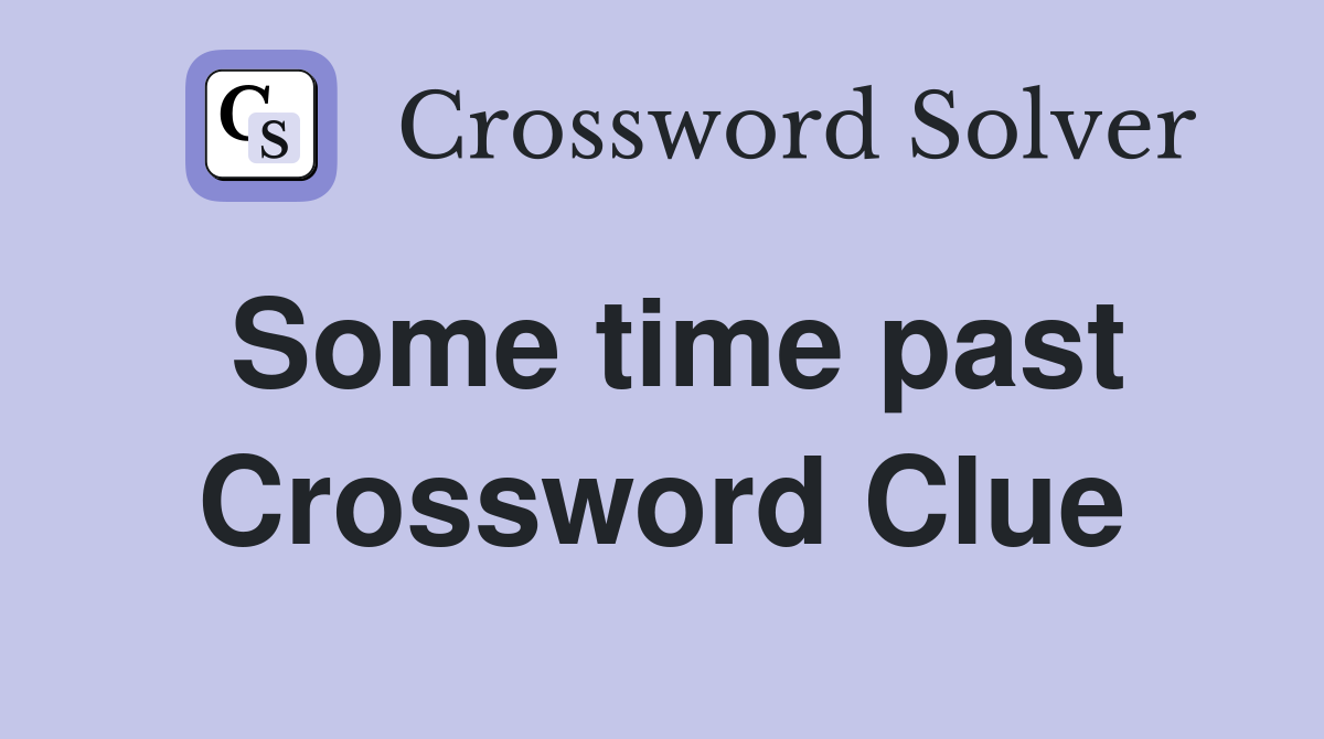 Some time past Crossword Clue