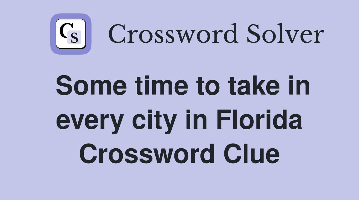 Some time to take in every city in Florida Crossword Clue
