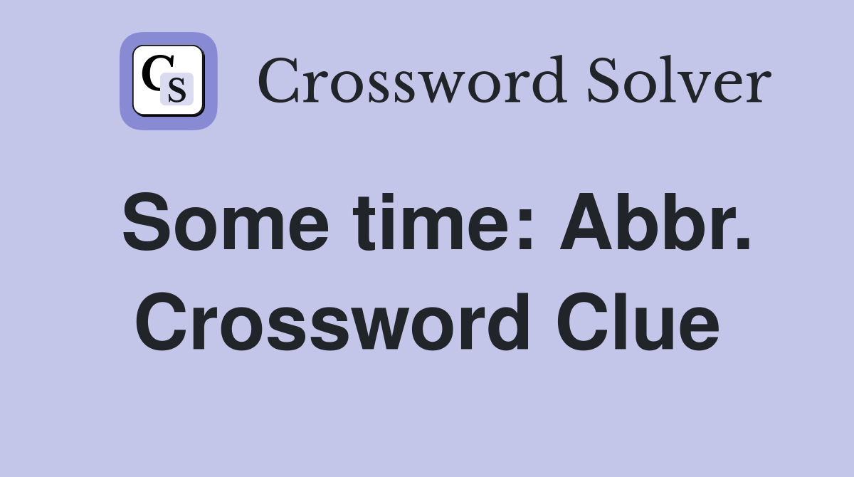 Some time: Abbr. Crossword Clue