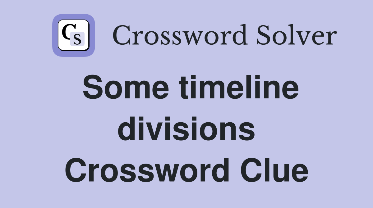Some timeline divisions Crossword Clue