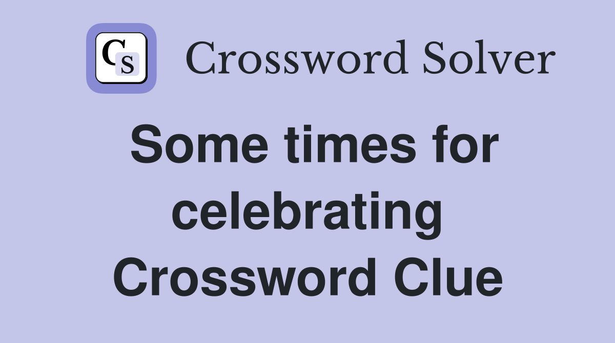 Some times for celebrating Crossword Clue