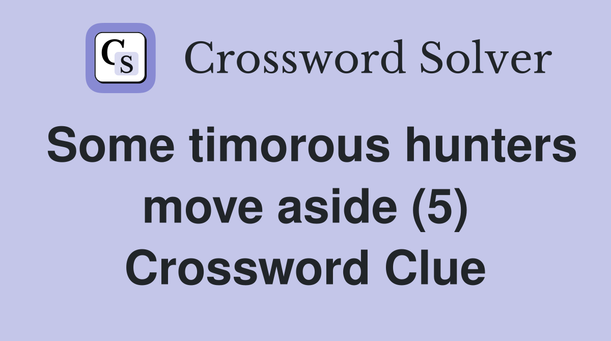 Some timorous hunters move aside (5) Crossword Clue