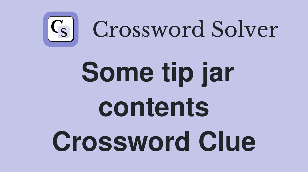 Some tip jar contents Crossword Clue