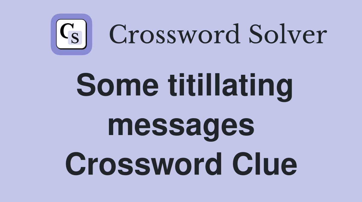 Some titillating messages Crossword Clue