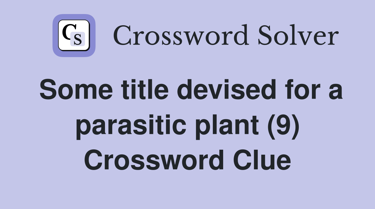 Some title devised for a parasitic plant (9) Crossword Clue