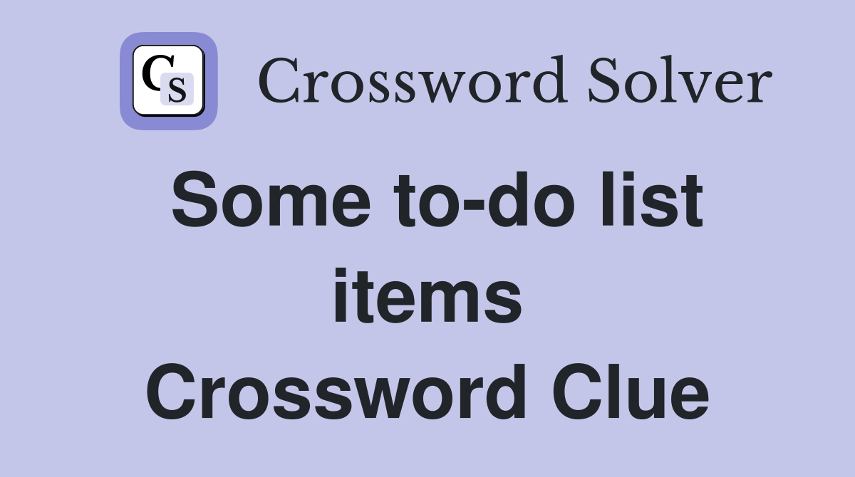 Some to-do list items Crossword Clue