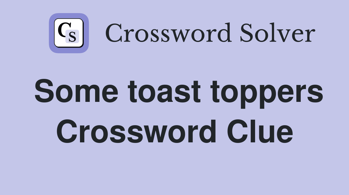 Some toast toppers Crossword Clue