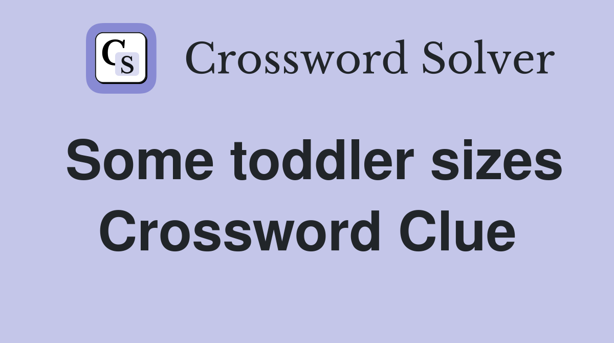 Some toddler sizes Crossword Clue