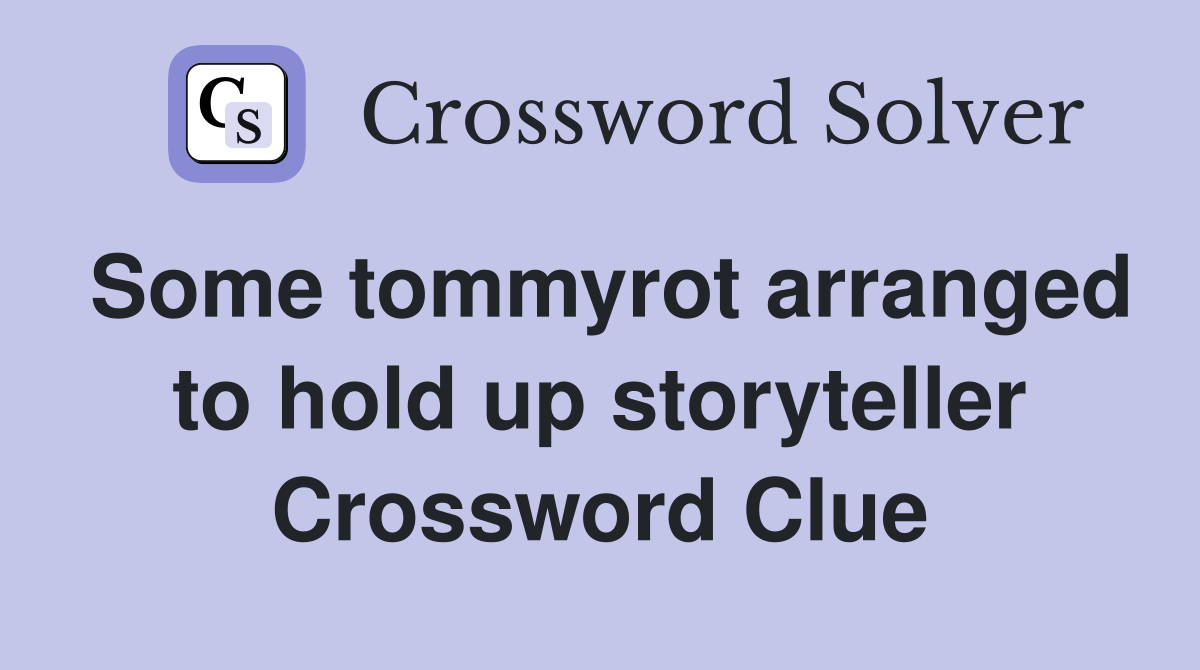 Some tommyrot arranged to hold up storyteller Crossword Clue