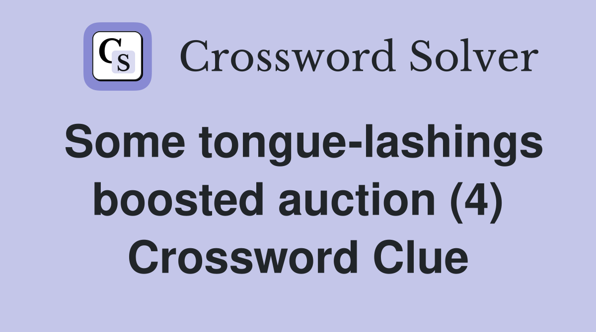 Some tongue-lashings boosted auction (4) Crossword Clue