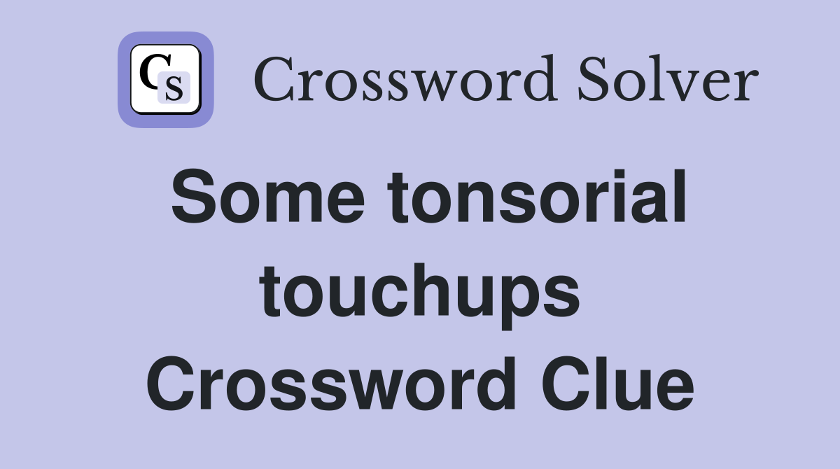 Some tonsorial touchups Crossword Clue
