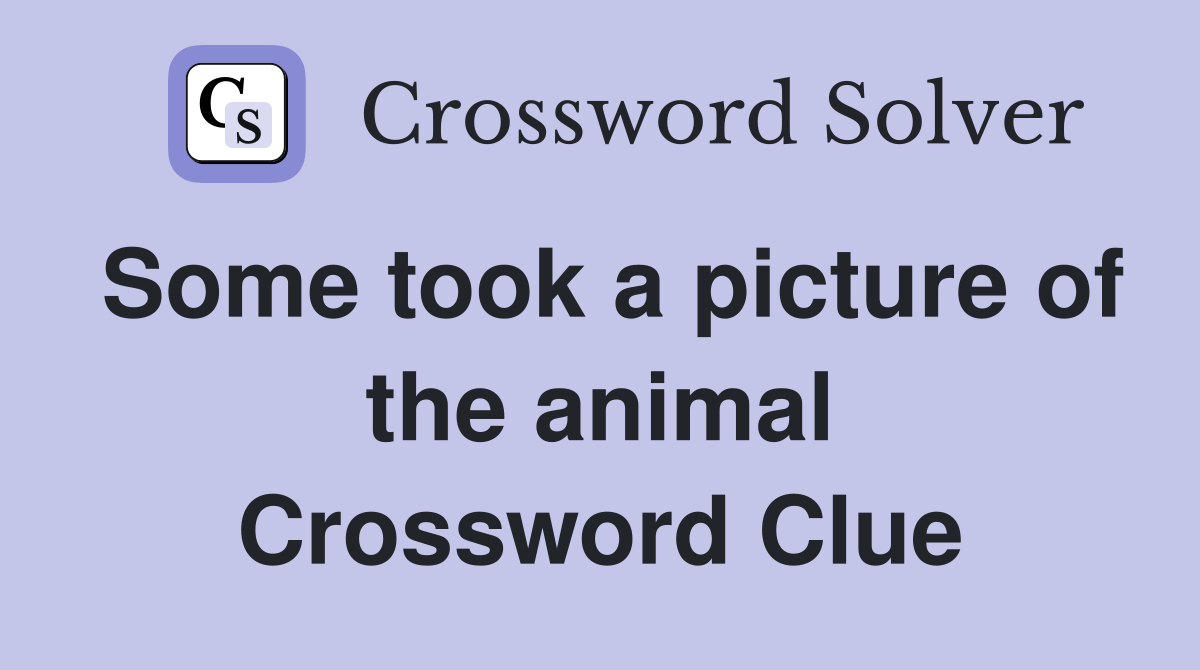 Some took a picture of the animal Crossword Clue