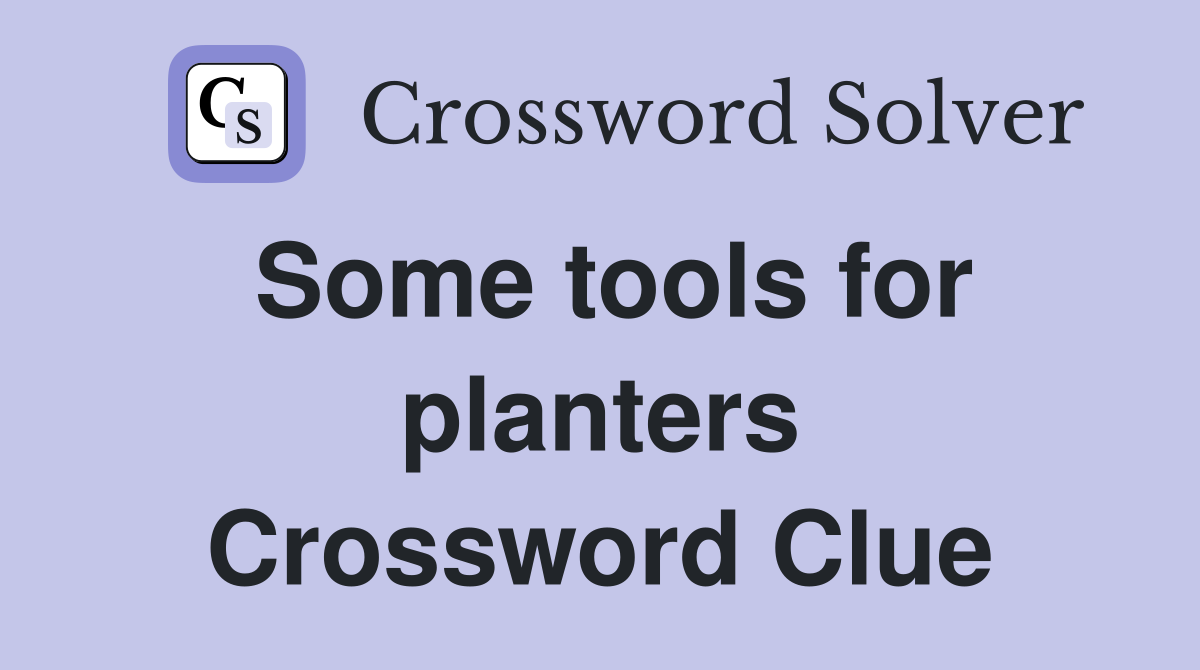 Some tools for planters Crossword Clue