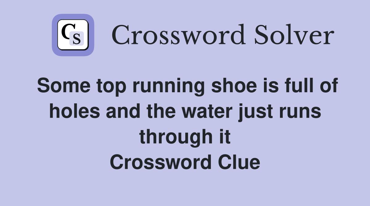 Some top running shoe is full of holes and the water just runs through it Crossword Clue