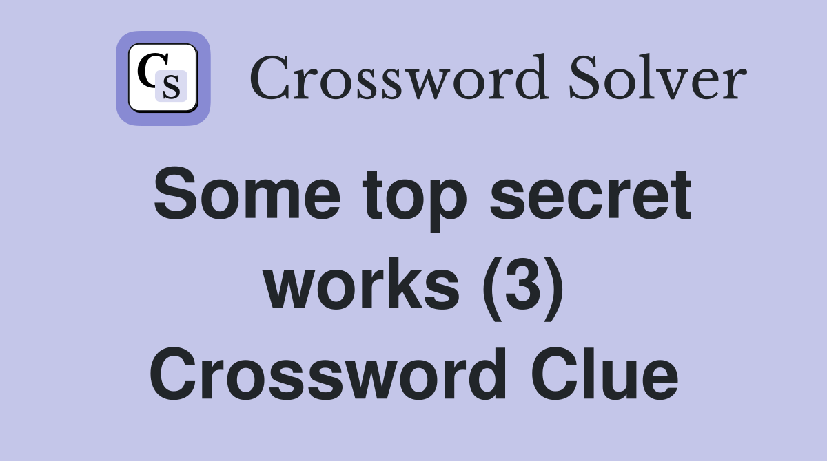 Some top secret works (3) Crossword Clue