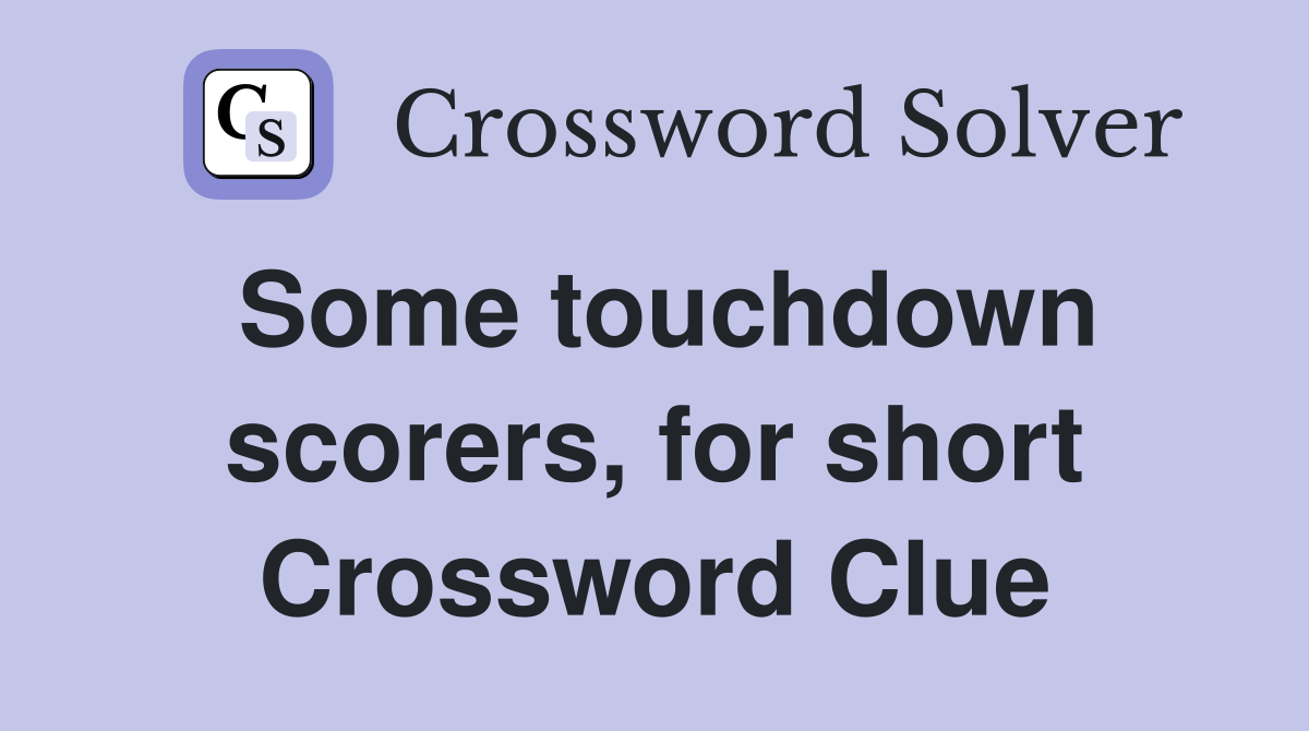 Some touchdown scorers, for short Crossword Clue