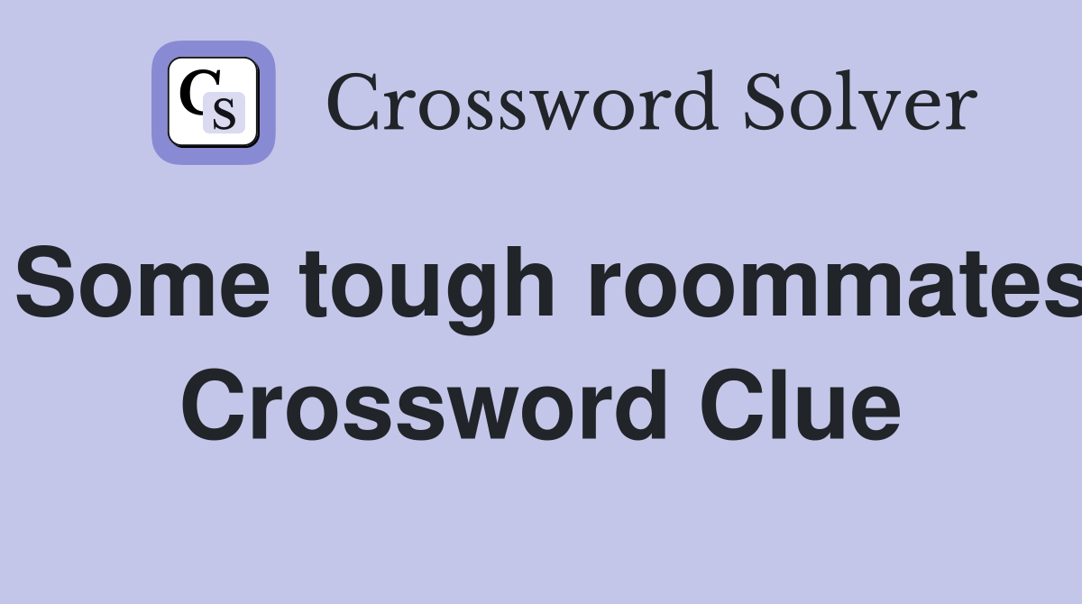 Some tough roommates Crossword Clue