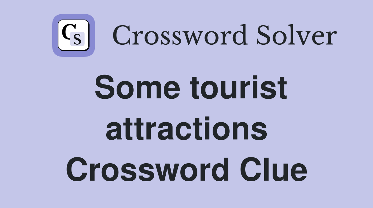 Some tourist attractions Crossword Clue