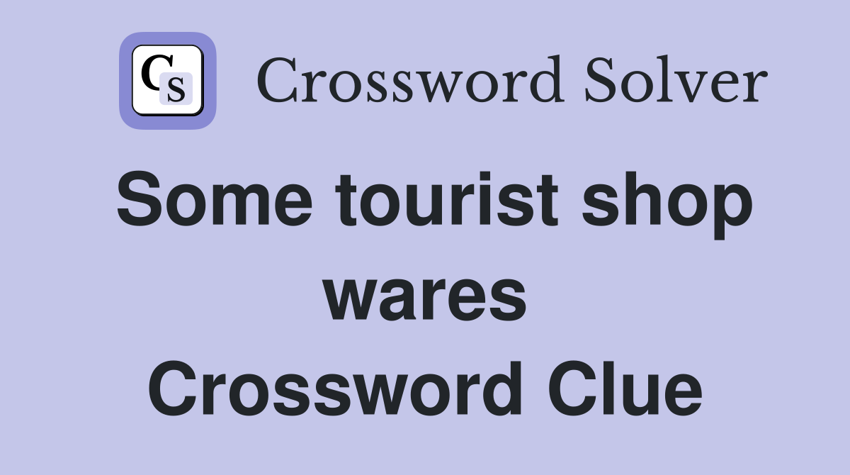 Some tourist shop wares Crossword Clue