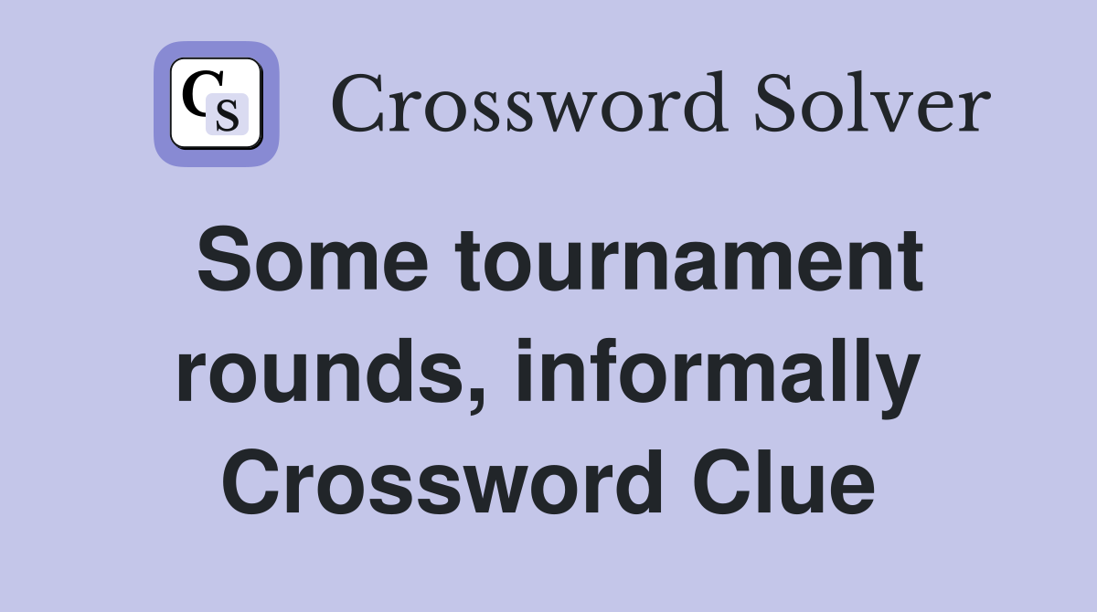 Some tournament rounds, informally Crossword Clue