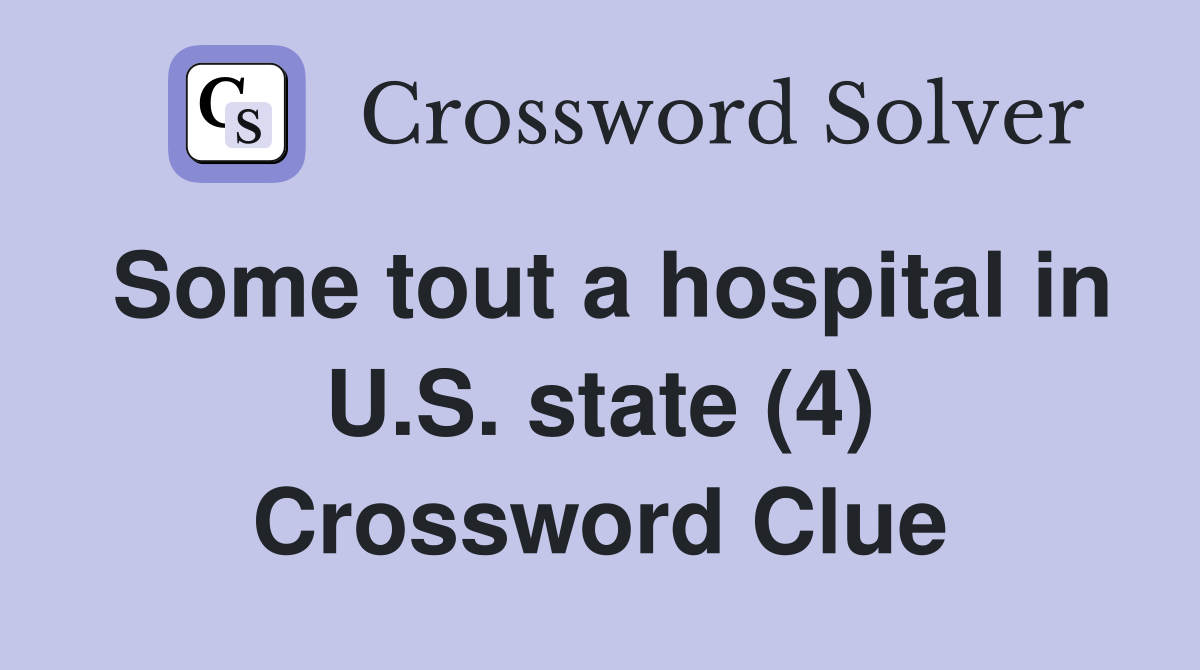 Some tout a hospital in U.S. state (4) Crossword Clue