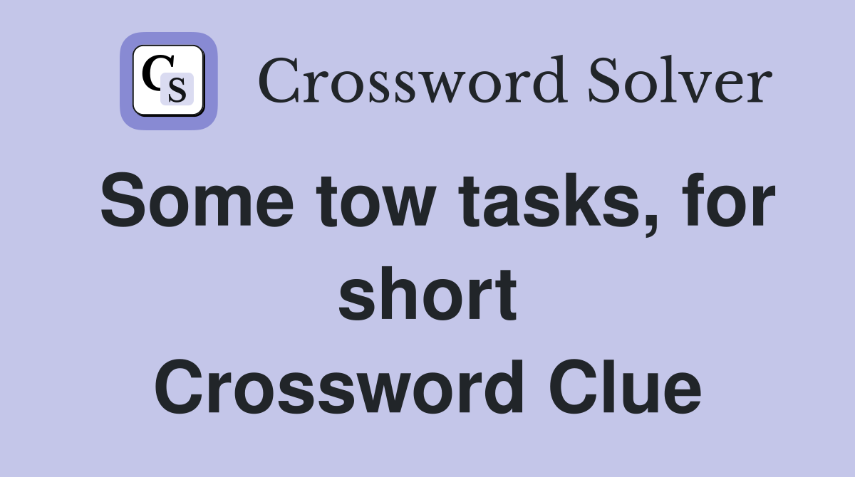 Some tow tasks, for short Crossword Clue