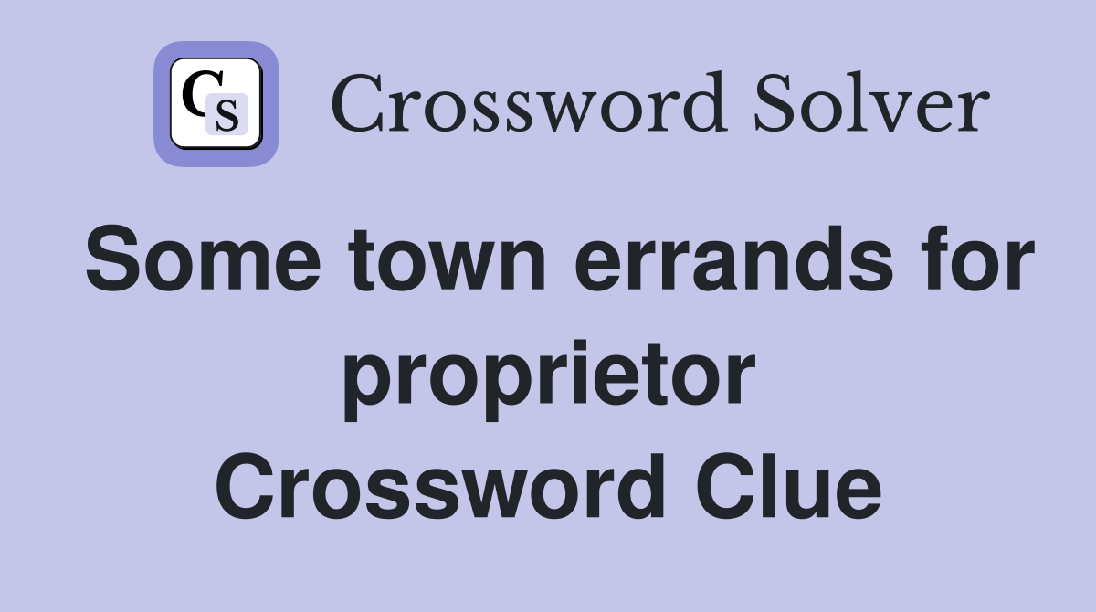 Some town errands for proprietor Crossword Clue