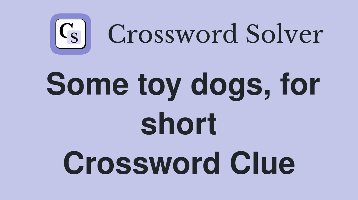 Some toy dogs, for short Crossword Clue