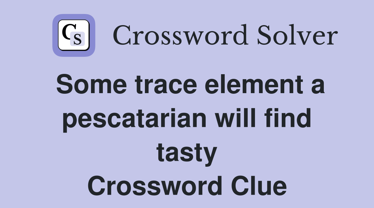 Some trace element a pescatarian will find tasty Crossword Clue