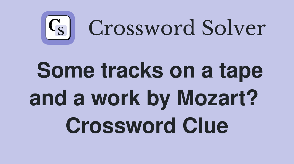 Some tracks on a tape and a work by Mozart?  Crossword Clue