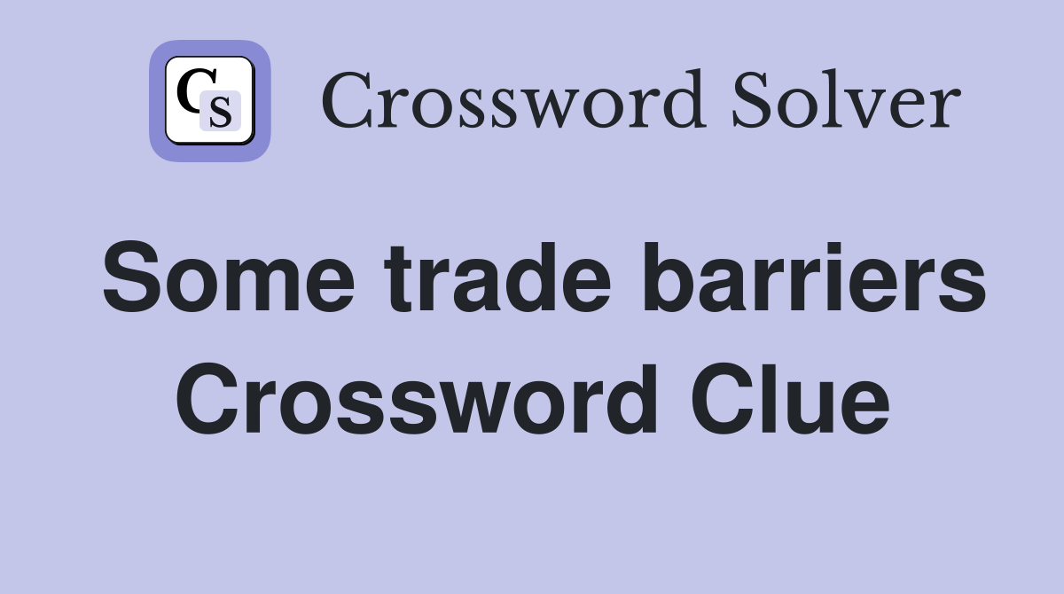 Some trade barriers Crossword Clue