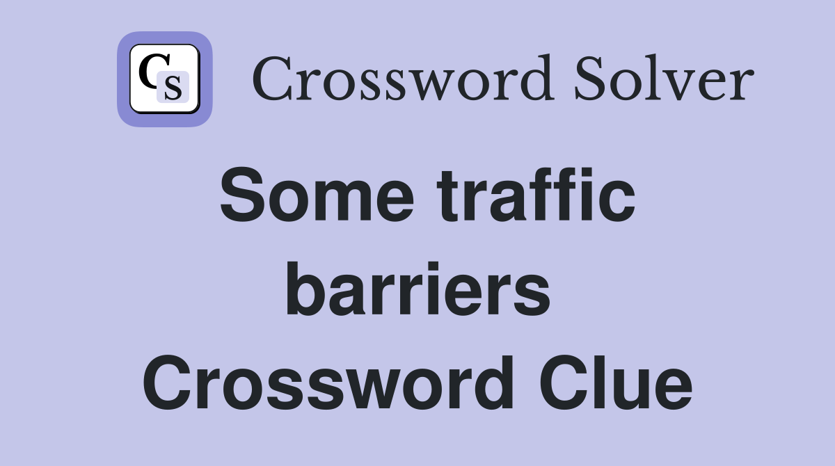 Some traffic barriers Crossword Clue