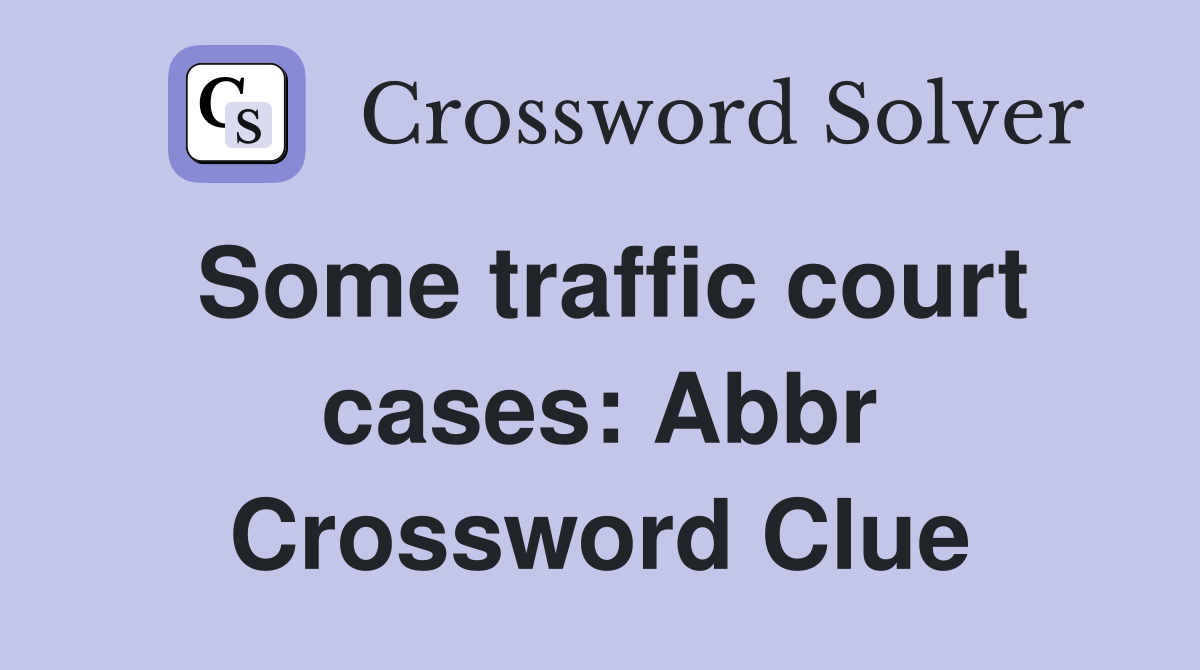 Some traffic court cases: Abbr Crossword Clue