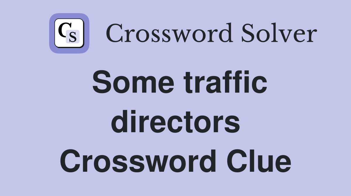 Some traffic directors Crossword Clue