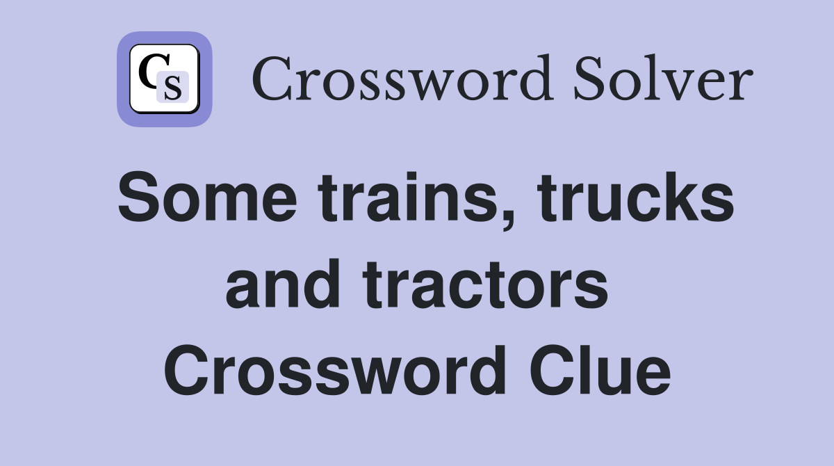 Some trains, trucks and tractors Crossword Clue