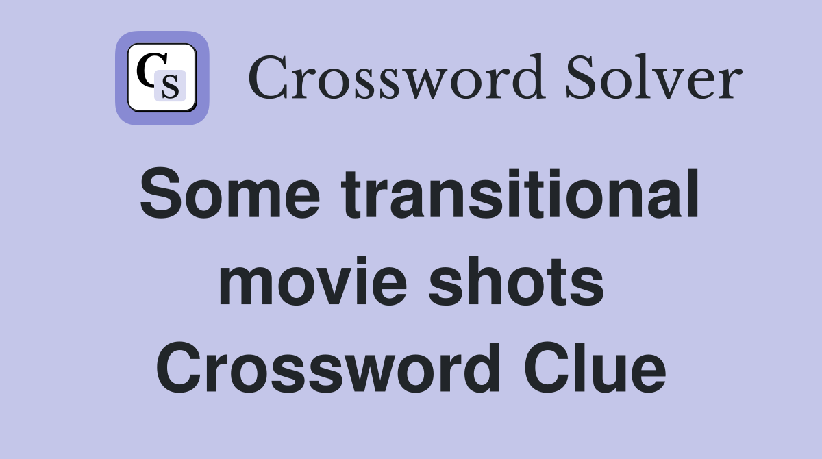 Some transitional movie shots Crossword Clue