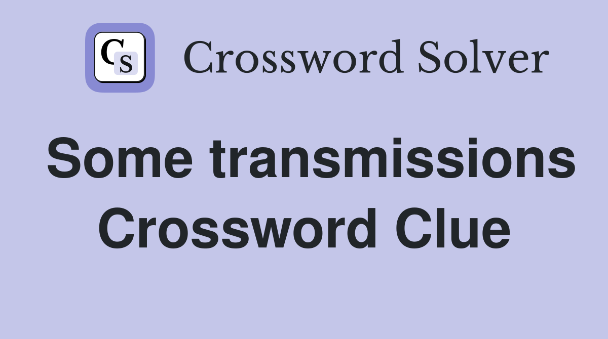 Some transmissions Crossword Clue