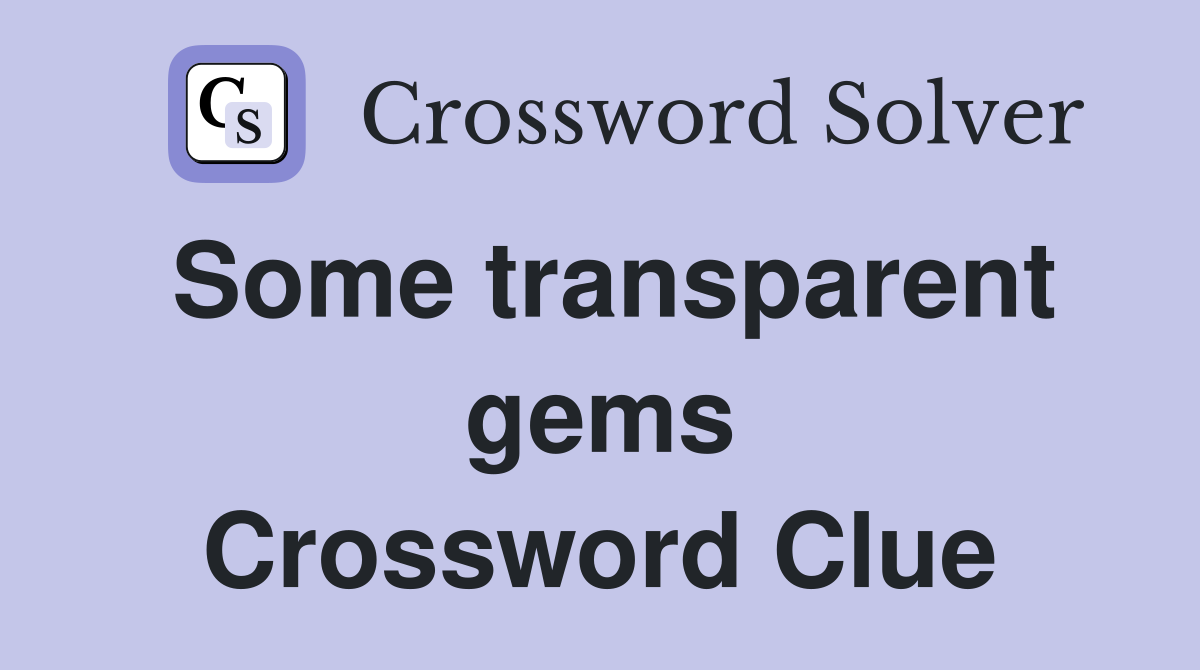 Some transparent gems Crossword Clue