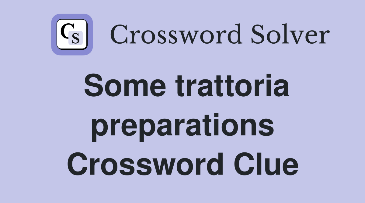 Some trattoria preparations Crossword Clue