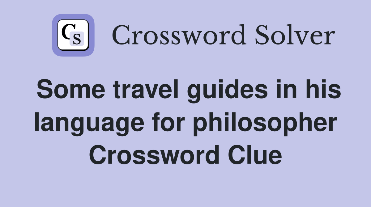 Some travel guides in his language for philosopher Crossword Clue